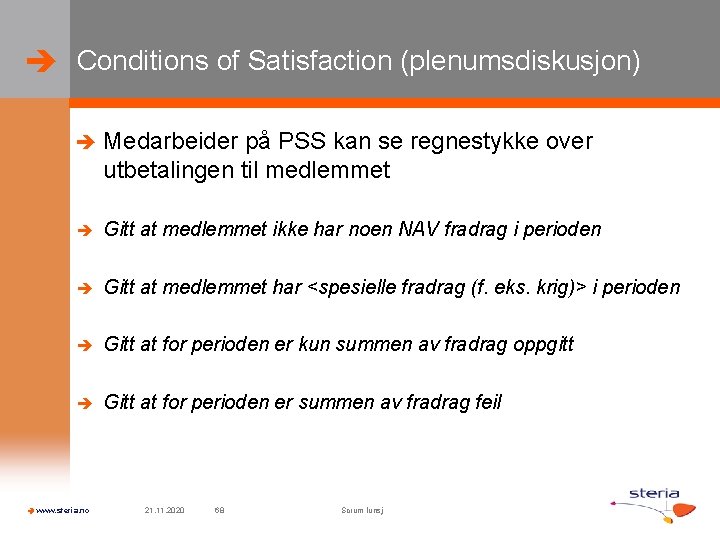  Conditions of Satisfaction (plenumsdiskusjon) Medarbeider på PSS kan se regnestykke over utbetalingen til
