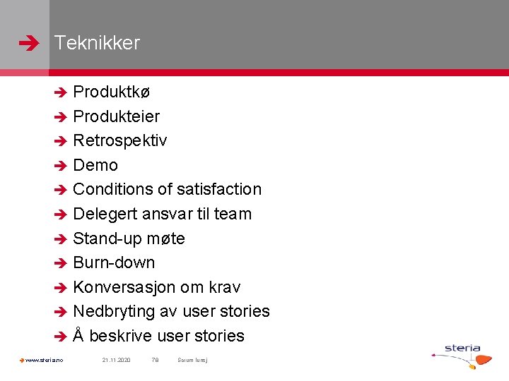 Teknikker Produktkø Produkteier Retrospektiv Demo Conditions of satisfaction Delegert ansvar til team Stand-up