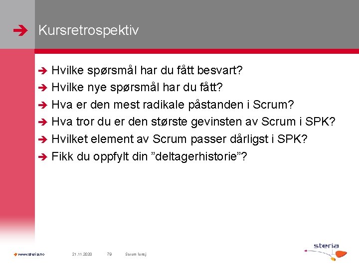  Kursretrospektiv Hvilke spørsmål har du fått besvart? Hvilke nye spørsmål har du fått?