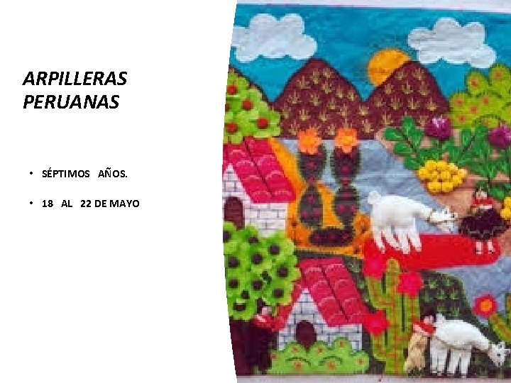 ARPILLERAS PERUANAS • SÉPTIMOS AÑOS. • 18 AL 22 DE MAYO 