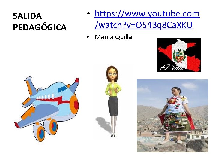 SALIDA PEDAGÓGICA • https: //www. youtube. com /watch? v=O 54 Bq 8 Ca. XKU