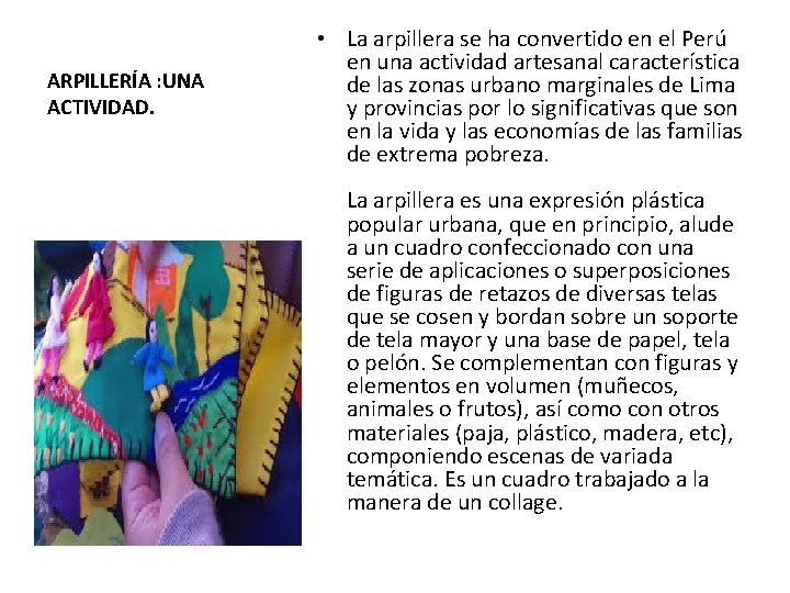 ARPILLERÍA : UNA ACTIVIDAD. • La arpillera se ha convertido en el Perú en