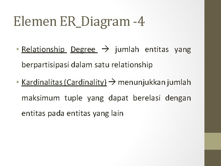Elemen ER_Diagram -4 • Relationship Degree jumlah entitas yang berpartisipasi dalam satu relationship •