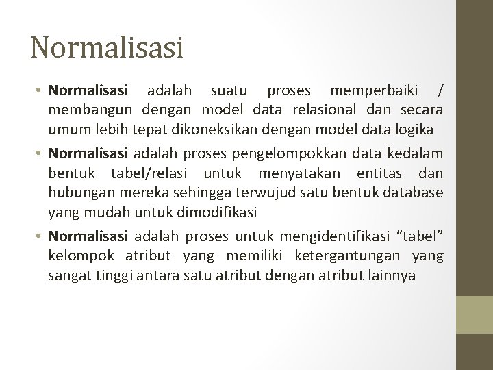 Normalisasi • Normalisasi adalah suatu proses memperbaiki / membangun dengan model data relasional dan Normalisasi • Normalisasi adalah suatu proses memperbaiki / membangun dengan model data relasional dan