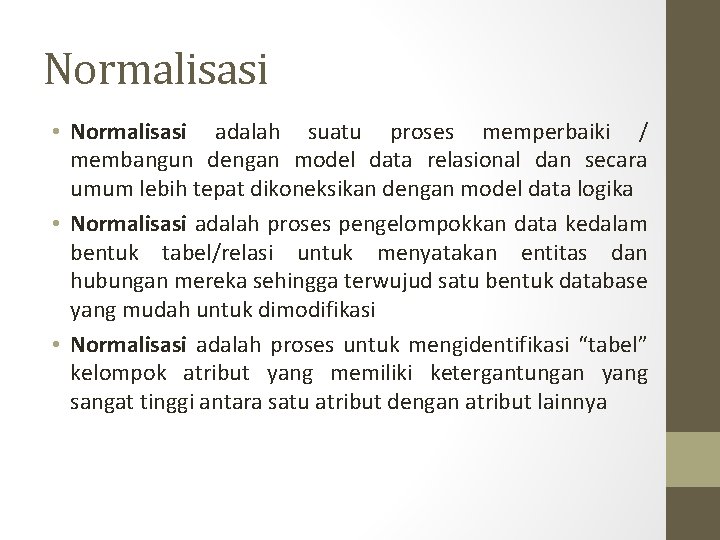 Normalisasi • Normalisasi adalah suatu proses memperbaiki / membangun dengan model data relasional dan