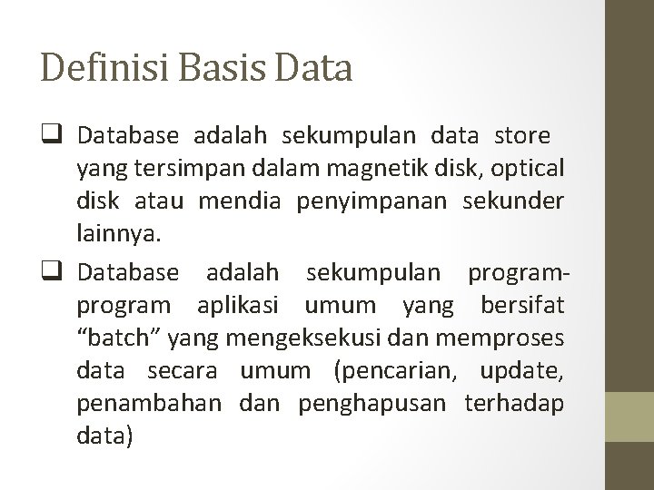 Definisi Basis Data q Database adalah sekumpulan data store yang tersimpan dalam magnetik disk,