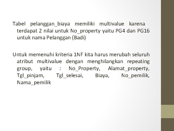 Tabel pelanggan_biaya memiliki multivalue karena terdapat 2 nilai untuk No_property yaitu PG 4 dan