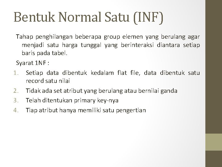Bentuk Normal Satu (INF) Tahap penghilangan beberapa group elemen yang berulang agar menjadi satu Bentuk Normal Satu (INF) Tahap penghilangan beberapa group elemen yang berulang agar menjadi satu