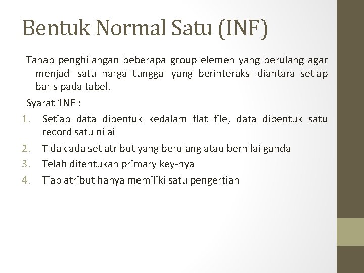Bentuk Normal Satu (INF) Tahap penghilangan beberapa group elemen yang berulang agar menjadi satu