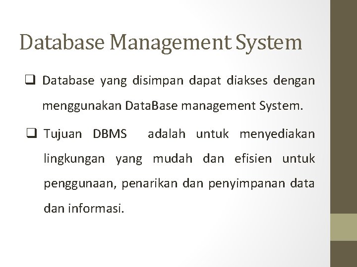 Database Management System q Database yang disimpan dapat diakses dengan menggunakan Data. Base management
