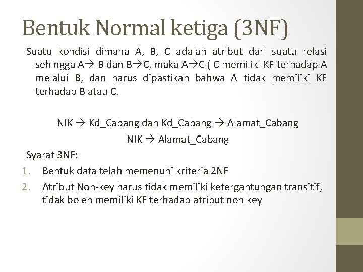 Bentuk Normal ketiga (3 NF) Suatu kondisi dimana A, B, C adalah atribut dari