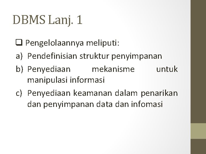 DBMS Lanj. 1 q Pengelolaannya meliputi: a) Pendefinisian struktur penyimpanan b) Penyediaan mekanisme untuk DBMS Lanj. 1 q Pengelolaannya meliputi: a) Pendefinisian struktur penyimpanan b) Penyediaan mekanisme untuk