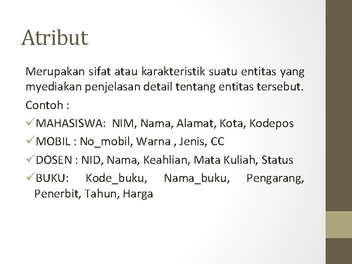 Atribut Merupakan sifat atau karakteristik suatu entitas yang myediakan penjelasan detail tentang entitas tersebut. Atribut Merupakan sifat atau karakteristik suatu entitas yang myediakan penjelasan detail tentang entitas tersebut.