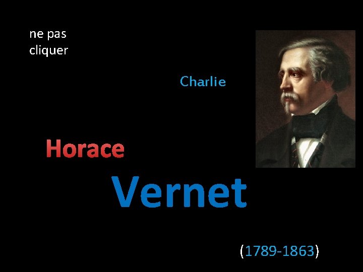 ne pas cliquer Charlie Horace Vernet (1789 -1863) 