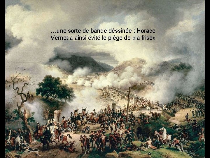 …une sorte de bande déssinée : Horace Vernet a ainsi évité le piège de