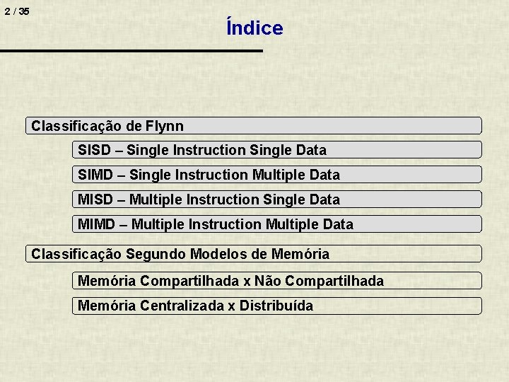 2 / 35 Índice Classificação de Flynn SISD – Single Instruction Single Data SIMD