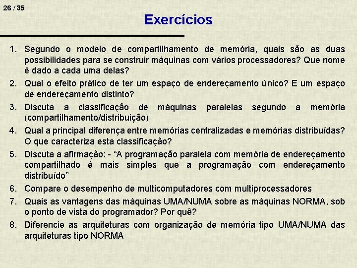 26 / 35 Exercícios 1. Segundo o modelo de compartilhamento de memória, quais são