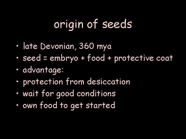 origin of seeds • • • late Devonian, 360 mya seed = embryo +