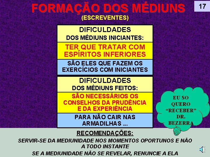 FORMAÇÃO DOS MÉDIUNS (ESCREVENTES) DIFICULDADES DOS MÉDIUNS INICIANTES: TER QUE TRATAR COM ESPÍRITOS INFERIORES