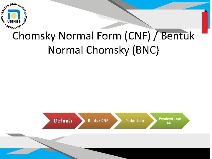 Chomsky Normal Form (CNF) / Bentuk Normal Chomsky (BNC) Definisi Bentuk CNF Perbedaan Pembentukan