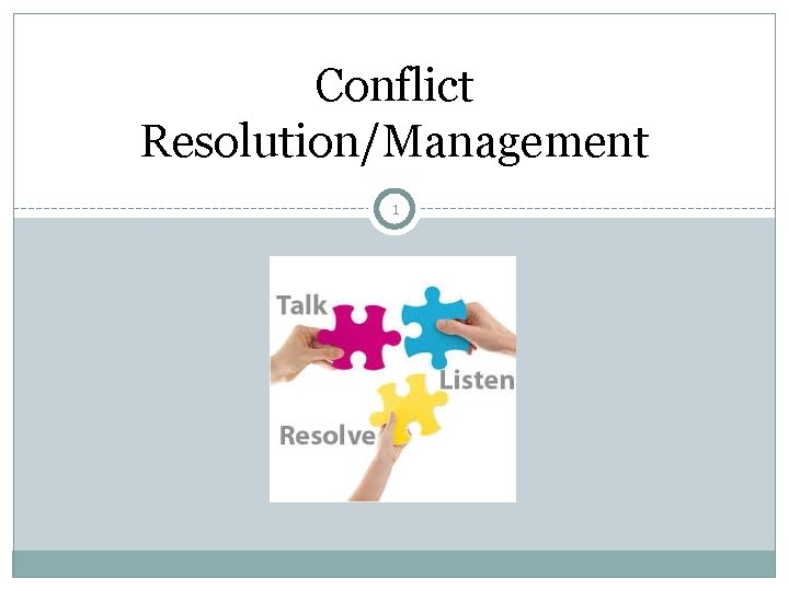 Conflict Resolution/Management 1 Conflict Resolution/Management 1