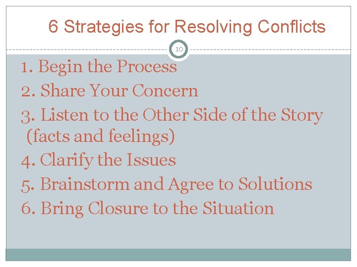 6 Strategies for Resolving Conflicts 10 1. Begin the Process 2. Share Your Concern 6 Strategies for Resolving Conflicts 10 1. Begin the Process 2. Share Your Concern