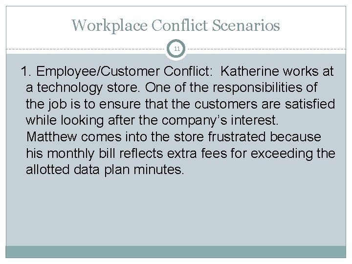Workplace Conflict Scenarios 11 1. Employee/Customer Conflict: Katherine works at a technology store. One Workplace Conflict Scenarios 11 1. Employee/Customer Conflict: Katherine works at a technology store. One