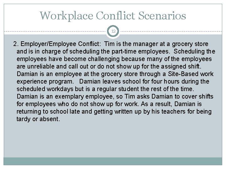 Workplace Conflict Scenarios 12 2. Employer/Employee Conflict: Tim is the manager at a grocery