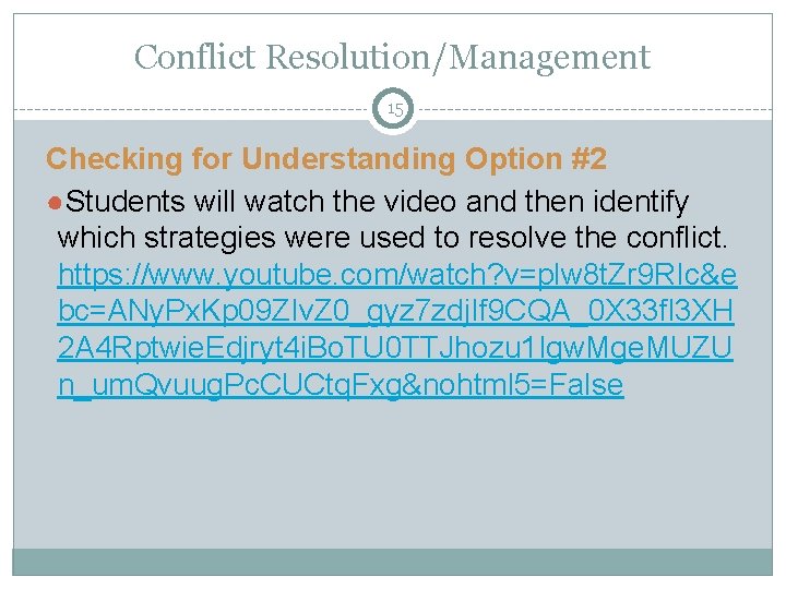 Conflict Resolution/Management 15 Checking for Understanding Option #2 ●Students will watch the video and Conflict Resolution/Management 15 Checking for Understanding Option #2 ●Students will watch the video and