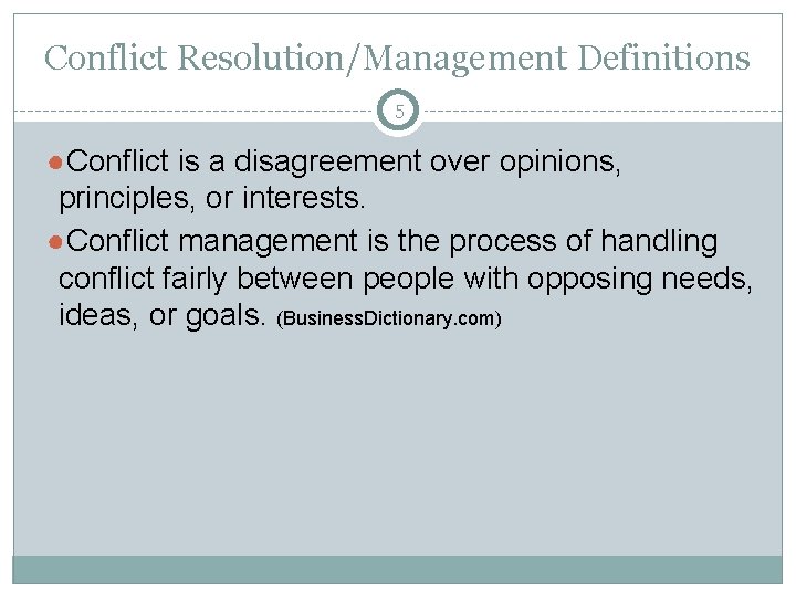 Conflict Resolution/Management Definitions 5 ●Conflict is a disagreement over opinions, principles, or interests. ●Conflict