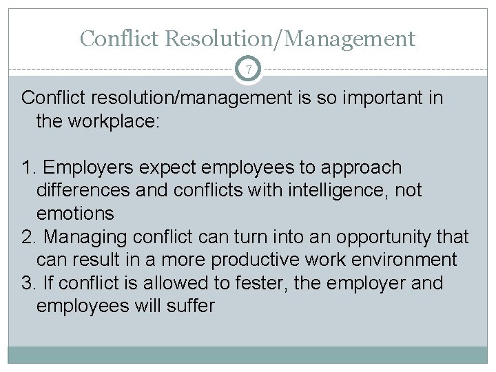 Conflict Resolution/Management 7 Conflict resolution/management is so important in the workplace: 1. Employers expect