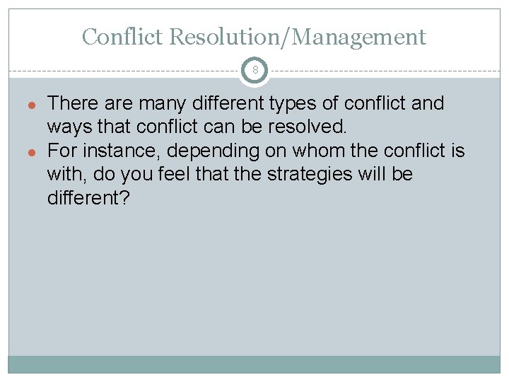 Conflict Resolution/Management 8 There are many different types of conflict and ways that conflict