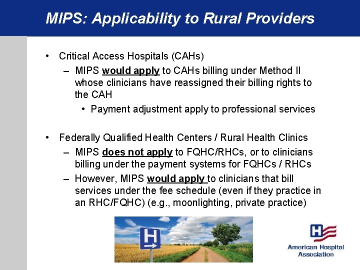 MIPS: Applicability to Rural Providers • Critical Access Hospitals (CAHs) – MIPS would apply