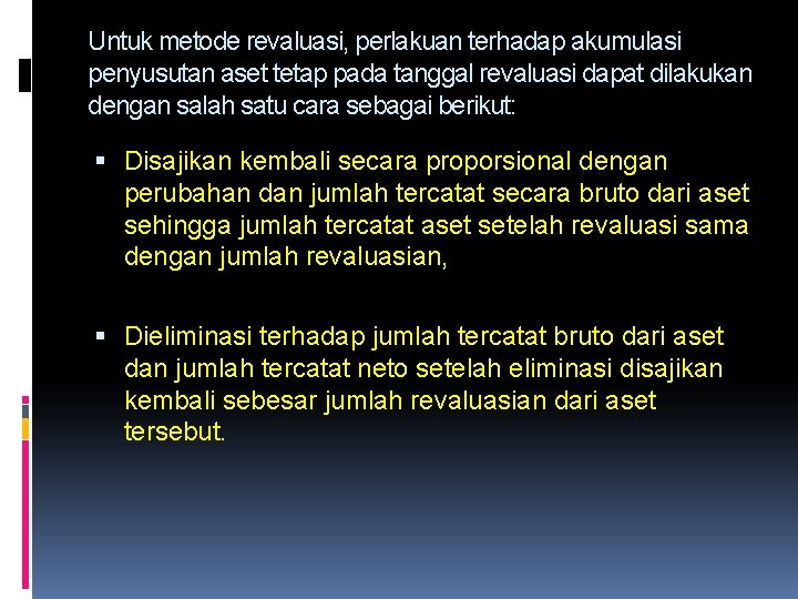 Untuk metode revaluasi, perlakuan terhadap akumulasi penyusutan aset tetap pada tanggal revaluasi dapat dilakukan