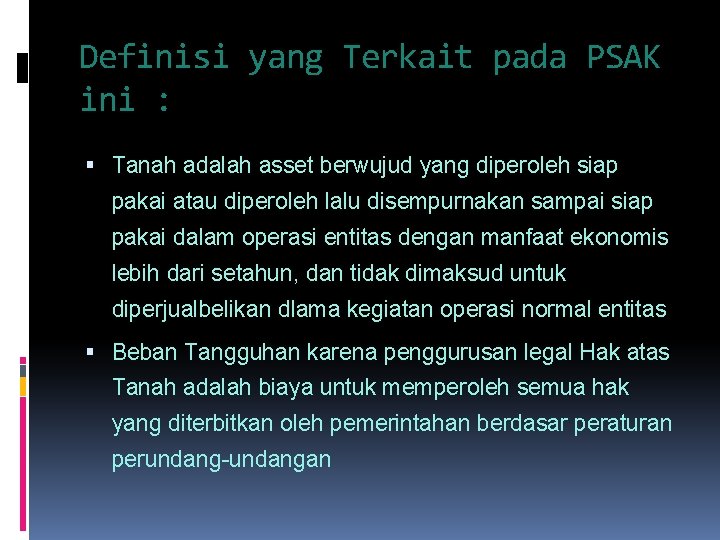 Definisi yang Terkait pada PSAK ini : Tanah adalah asset berwujud yang diperoleh siap