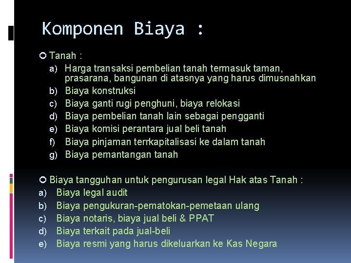 Komponen Biaya : Tanah : a) Harga transaksi pembelian tanah termasuk taman, prasarana, bangunan