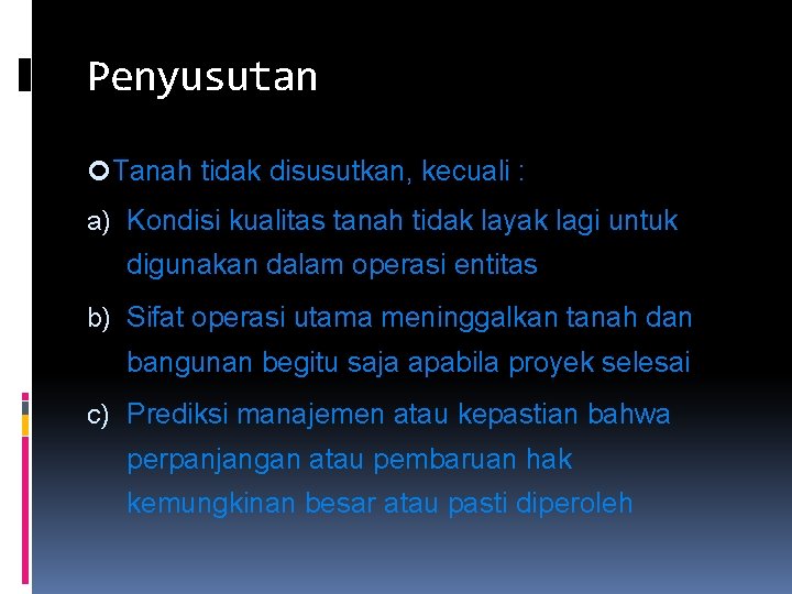 Penyusutan Tanah tidak disusutkan, kecuali : a) Kondisi kualitas tanah tidak layak lagi untuk