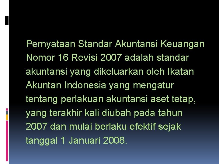 Pernyataan Standar Akuntansi Keuangan Nomor 16 Revisi 2007 adalah standar akuntansi yang dikeluarkan oleh