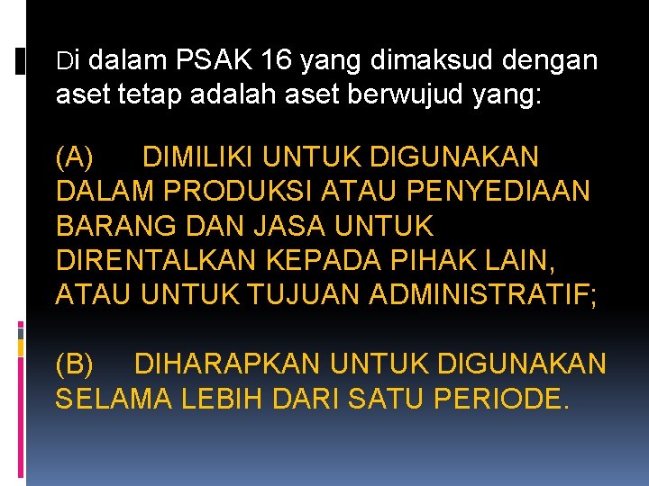 Di dalam PSAK 16 yang dimaksud dengan aset tetap adalah aset berwujud yang: (A)