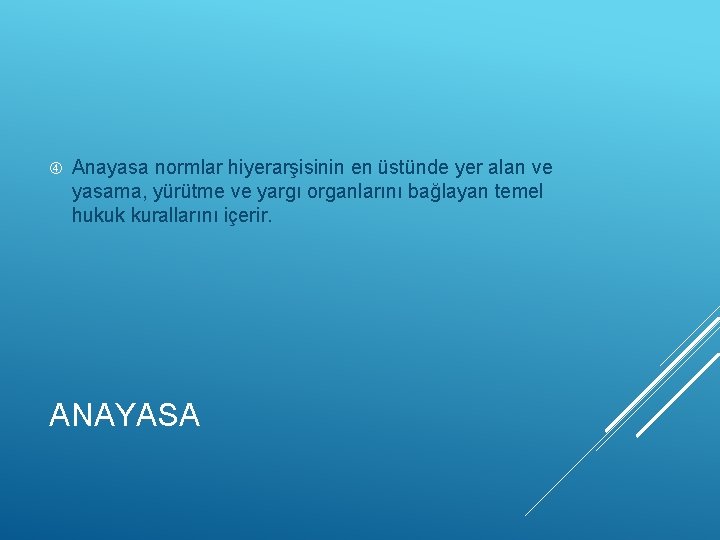  Anayasa normlar hiyerarşisinin en üstünde yer alan ve yasama, yürütme ve yargı organlarını