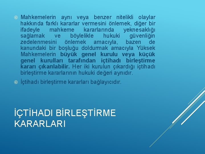  Mahkemelerin aynı veya benzer nitelikli olaylar hakkında farklı kararlar vermesini önlemek, diğer bir