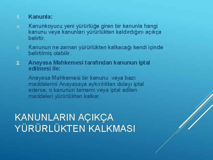 1. Kanunla: a. Kanunkoyucu yeni yürürlüğe giren bir kanunla hangi kanunu veya kanunları yürürlükten