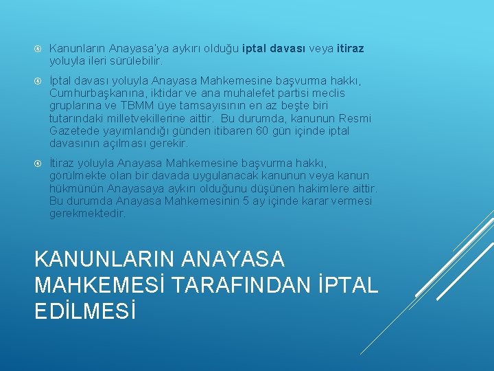  Kanunların Anayasa’ya aykırı olduğu iptal davası veya itiraz yoluyla ileri sürülebilir. İptal davası