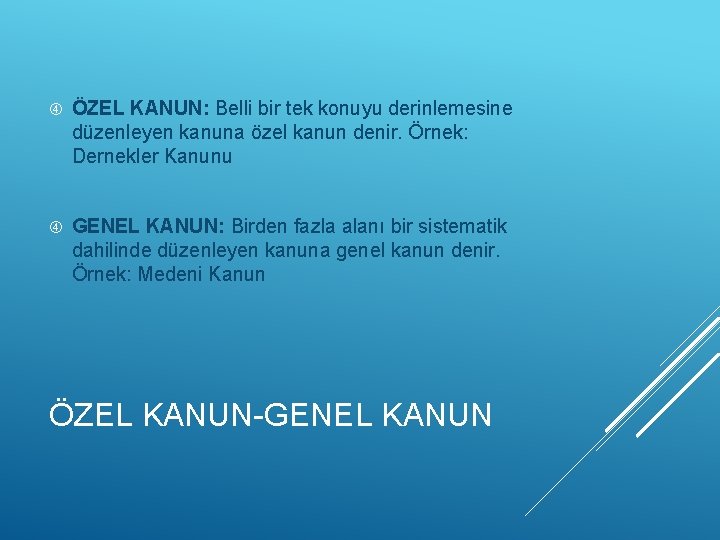  ÖZEL KANUN: Belli bir tek konuyu derinlemesine düzenleyen kanuna özel kanun denir. Örnek: