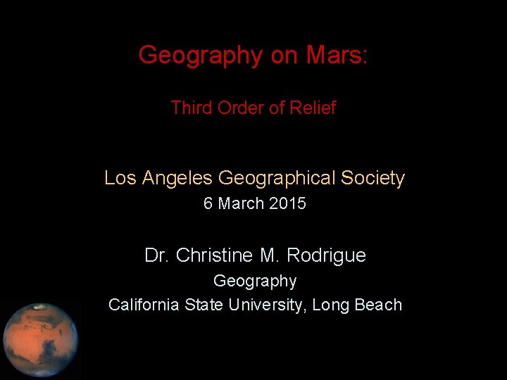 Geography on Mars: Third Order of Relief Los Angeles Geographical Society 6 March 2015