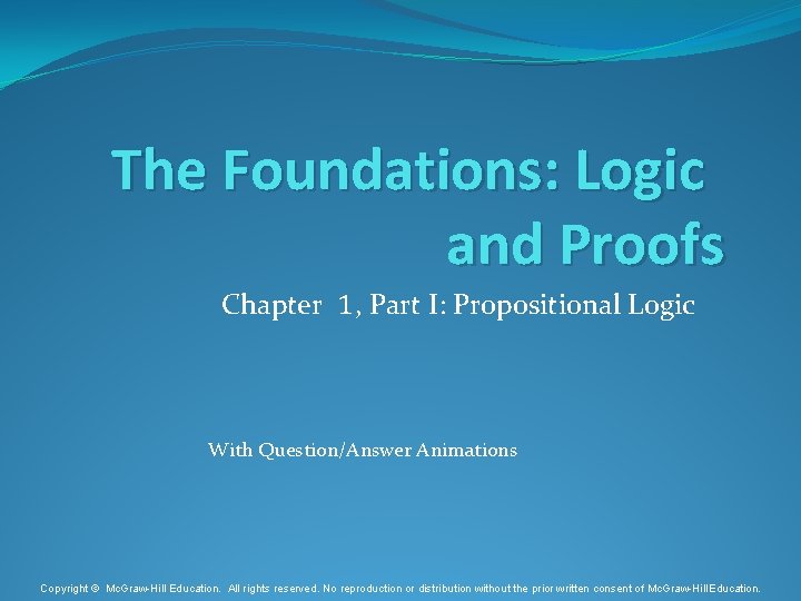 The Foundations: Logic and Proofs Chapter 1, Part I: Propositional Logic With Question/Answer Animations