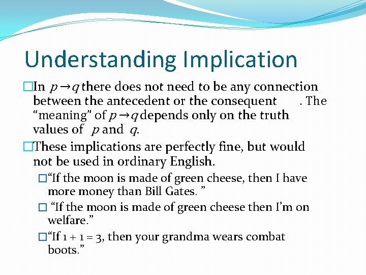 Understanding Implication �In p →q there does not need to be any connection between