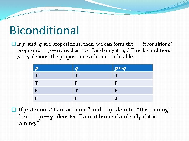 Biconditional � If p and q are propositions, then we can form the biconditional