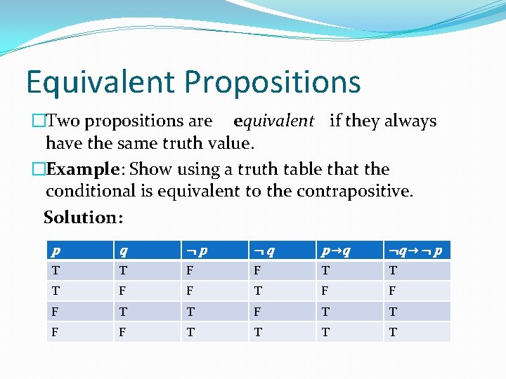 Equivalent Propositions �Two propositions are equivalent if they always have the same truth value.