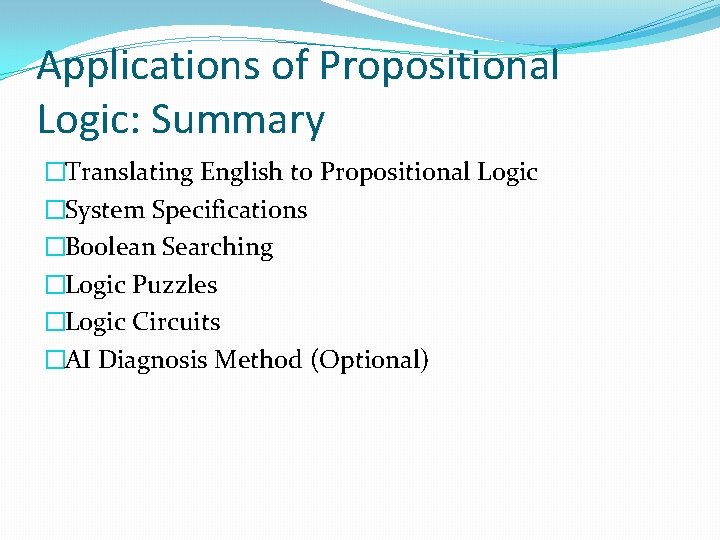 Applications of Propositional Logic: Summary �Translating English to Propositional Logic �System Specifications �Boolean Searching